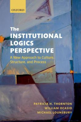 Kniha Institutional Logics Perspective Patricia H Thornton