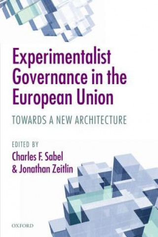 Kniha Experimentalist Governance in the European Union Charles F Sabel