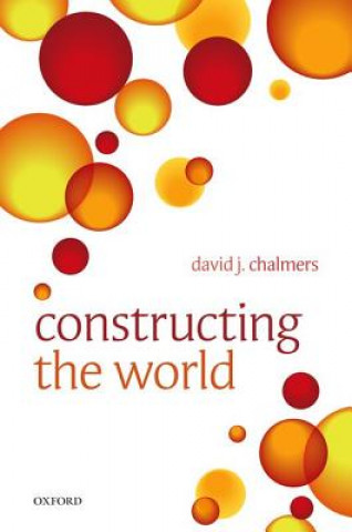 Kniha Constructing the World DavidJ Chalmers