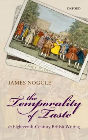 Kniha Temporality of Taste in Eighteenth-Century British Writing James Noggle