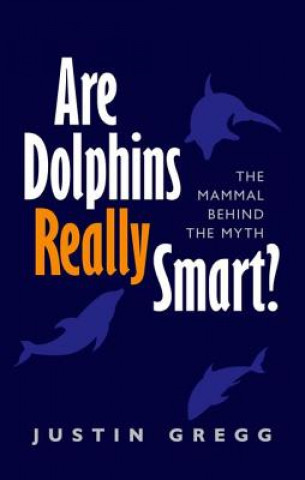 Kniha Are Dolphins Really Smart? Justin Gregg