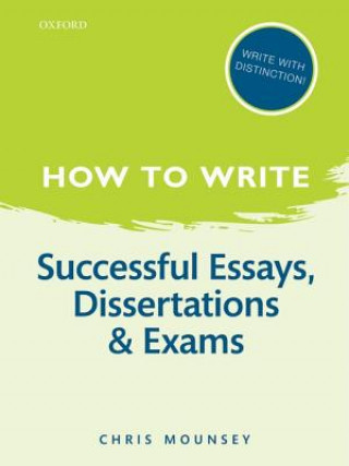 Kniha How to Write: Successful Essays, Dissertations, and Exams Chris Mounsey