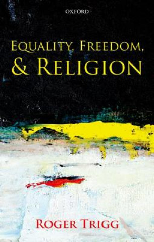 Könyv Equality, Freedom, and Religion Roger Trigg