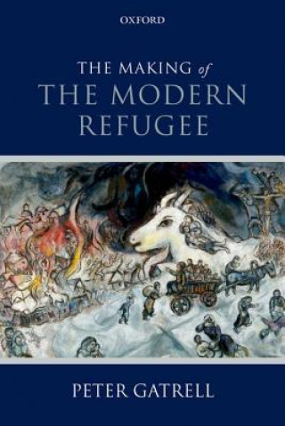 Книга Making of the Modern Refugee Peter Gatrell