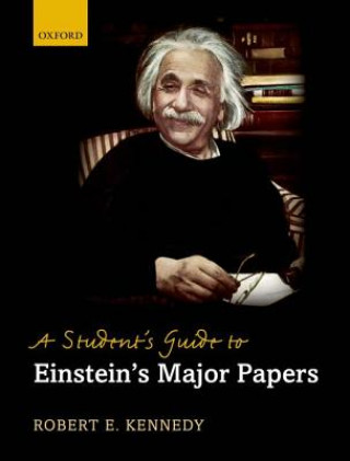 Kniha Student's Guide to Einstein's Major Papers Robert E Kennedy