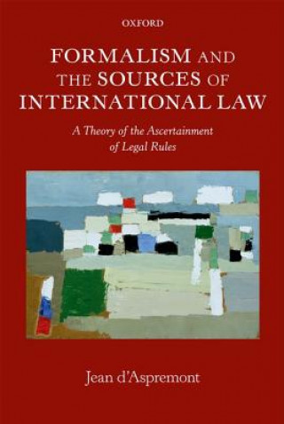 Kniha Formalism and the Sources of International Law Jean d Aspremont