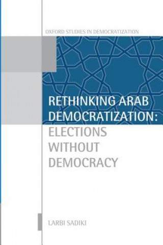 Carte Rethinking Arab Democratization Larbi Sadiki
