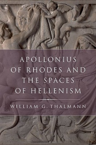 Livre Apollonius of Rhodes and the Spaces of Hellenism William G Thalmann