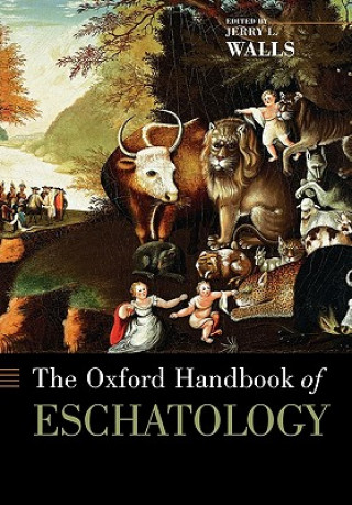 Carte Oxford Handbook of Eschatology Jerry L Walls