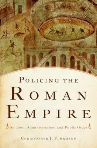 Kniha Policing the Roman Empire Christopher Fuhrmann