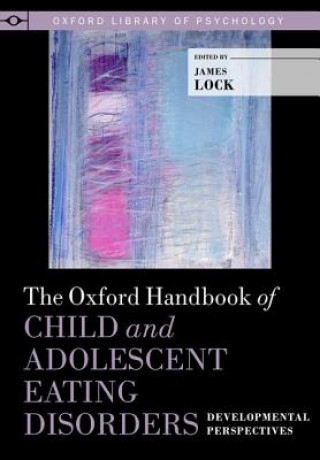 Könyv Oxford Handbook of Child and Adolescent Eating Disorders: Developmental Perspectives James Lock