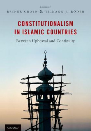 Könyv Constitutionalism in Islamic Countries: Between Upheaval and Continuity Rainer Grote
