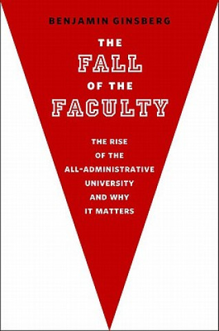 Knjiga Fall of the Faculty Benjamin Ginsberg