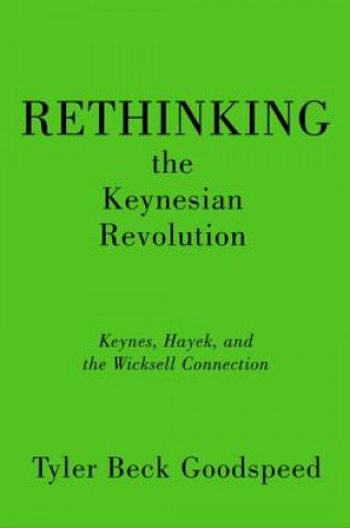 Kniha Rethinking the Keynesian Revolution Goodspeed