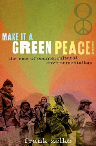 Könyv Make It a Green Peace! Frank Zelko