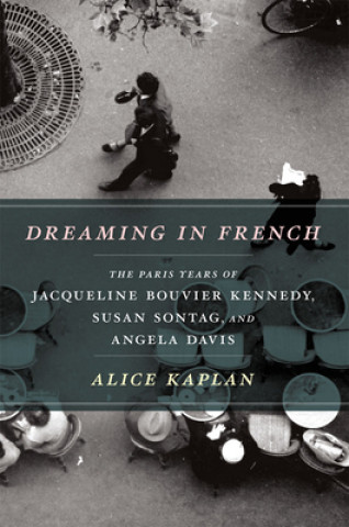 Könyv Dreaming in French Alice Kaplan