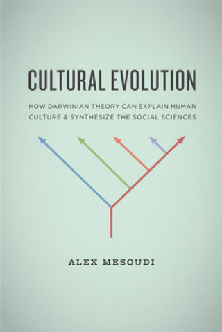 Kniha Cultural Evolution - How Darwinian Theory Can Explain Human Culture and Synthesize the Social Sciences Alex Mesoudi