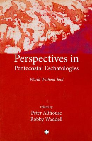 Könyv Perspectives in Pentecostal Eschatologies Peter Althouse