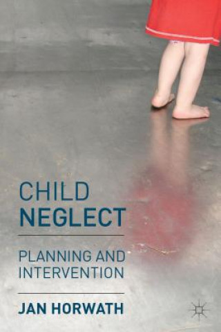 Книга Child Neglect Horwath Jan