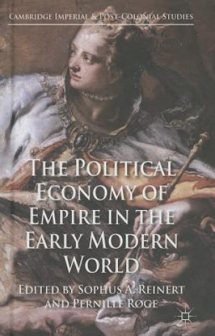 Kniha Political Economy of Empire in the Early Modern World Sophus Reinert