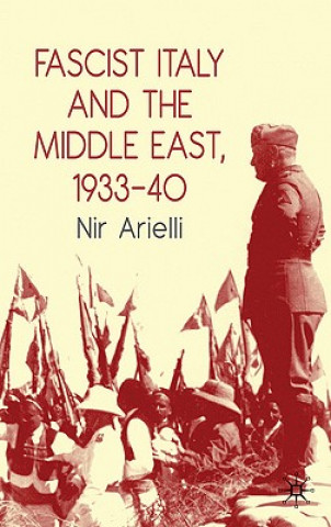 Könyv Fascist Italy and the Middle East, 1933-40 Nir Arielli