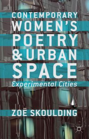 Książka Contemporary Women's Poetry and Urban Space Zoe Skoulding