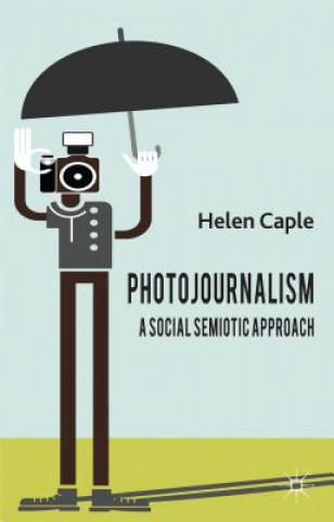 Carte Photojournalism: A Social Semiotic Approach Helen Caple