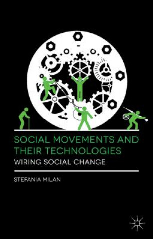 Knjiga Social Movements and Their Technologies Stefania Milan