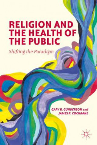 Kniha Religion and the Health of the Public Gary Gunderson