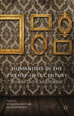 Carte Humanities in the Twenty-First Century Eleonora Belfiore