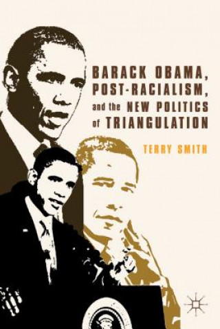 Carte Barack Obama, Post-Racialism, and the New Politics of Triangulation Terry Smith
