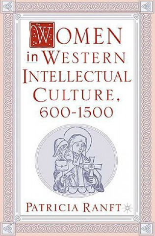 Knjiga Women in Western Intellectual Culture, 600-1500 Patricia Ranft