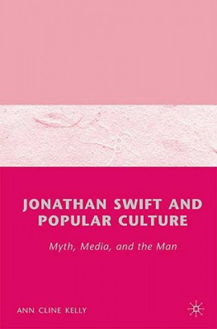 Buch Jonathan Swift and Popular Culture Myth, Media and the Man Ann Cline Kelly