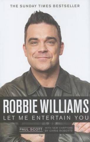 Книга Robbie Williams : A Biography: Let Me Entertain You Paul Scott