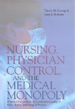 Libro Nursing, Physician Control, and the Medical Monopoly Joan Roberts