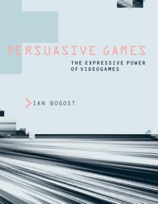 Kniha Persuasive Games Ian Bogost
