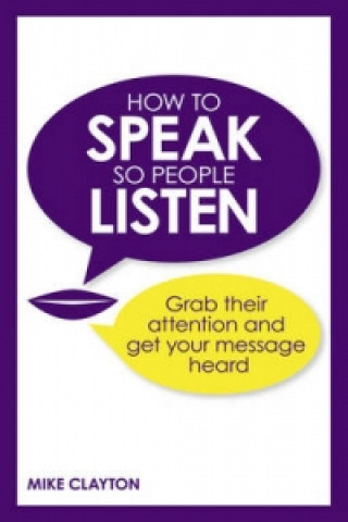 Könyv How to Speak so People Listen Mike Clayton