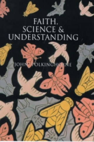 Knjiga Faith  Science & Understanding John Polkinghorne