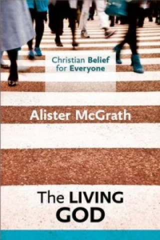 Kniha Christian Belief for Everyone: The Living God Alister McGrath