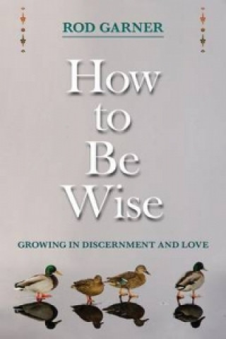 Knjiga How To Be Wise Rod Garner