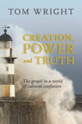 Kniha Creation, Power and Truth Tom Wright