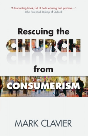 Книга Rescuing the Church from Consumerism Mark Clavier