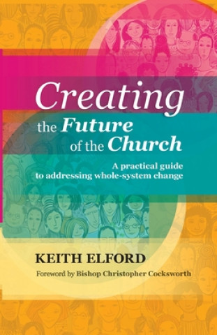 Knjiga Creating the Future of the Church Keith Elford