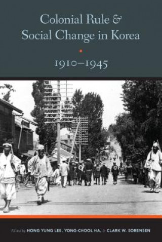 Kniha Colonial Rule and Social Change in Korea, 1910-1945 Hong Yung Lee