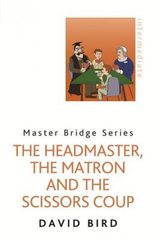 Könyv Headmaster, The Matron and the Scissors Coup David Bird