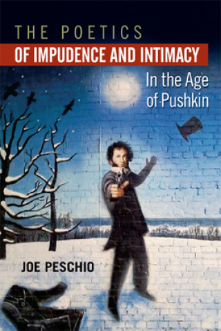 Carte Poetics of Impudence and Intimacy in the Age of Pushkin Joe Peschio