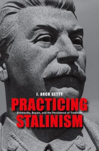 Kniha Practicing Stalinism J Arch Getty