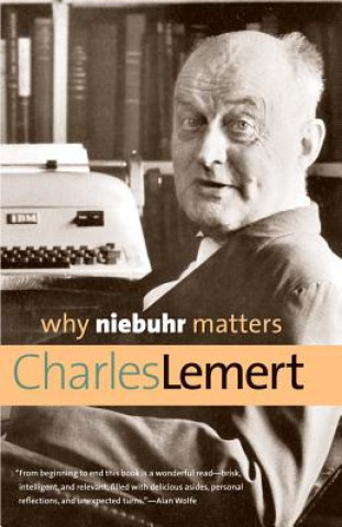 Carte Why Niebuhr Matters Charles Lemert