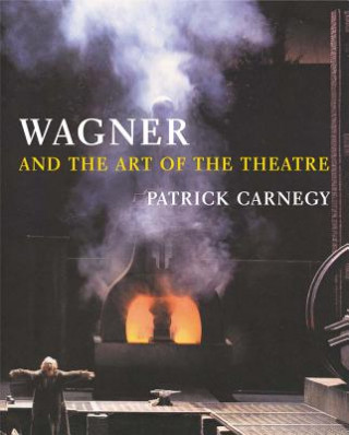 Kniha Wagner and the Art of the Theatre Patrick Carnegy