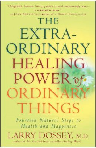 Könyv Extraordinary Healing Power of Ordinary Things Larry Dossey